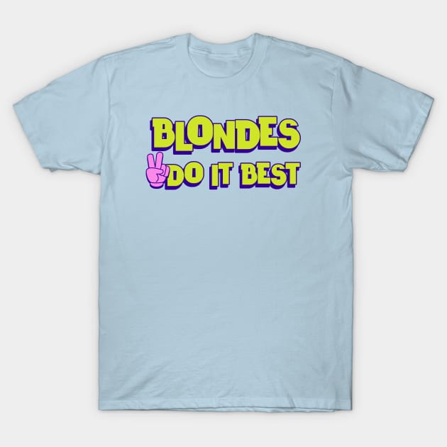 Blondes do it best T-Shirt by ArtsyStone